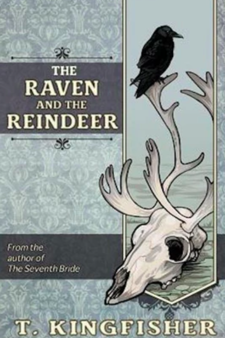 The Raven & The Reindeer by T. Kingfisher